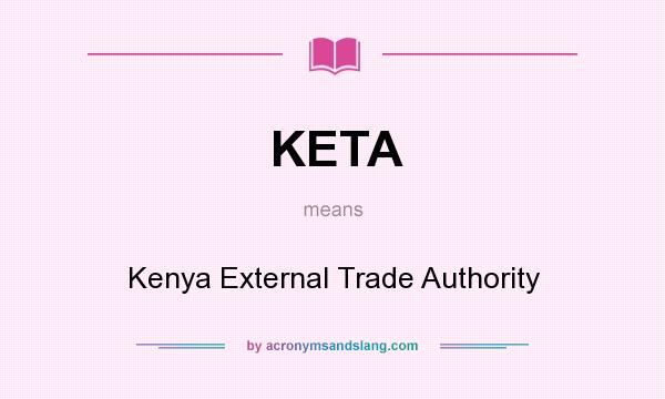 What does KETA mean? It stands for Kenya External Trade Authority