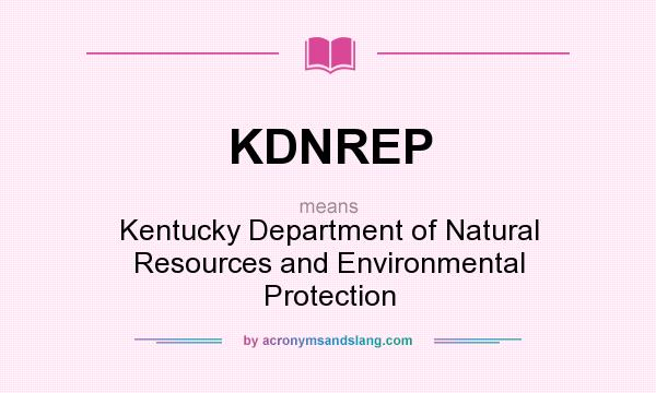 What does KDNREP mean? It stands for Kentucky Department of Natural Resources and Environmental Protection