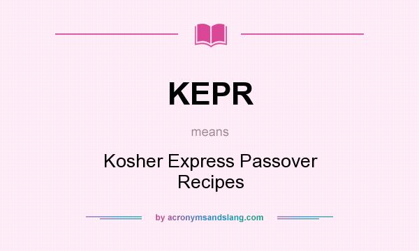 What does KEPR mean? It stands for Kosher Express Passover Recipes