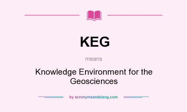 What does KEG mean? It stands for Knowledge Environment for the Geosciences