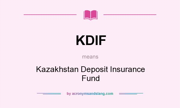 What does KDIF mean? It stands for Kazakhstan Deposit Insurance Fund