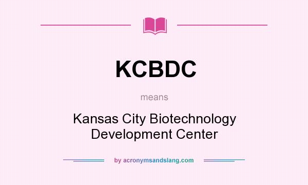 What does KCBDC mean? It stands for Kansas City Biotechnology Development Center