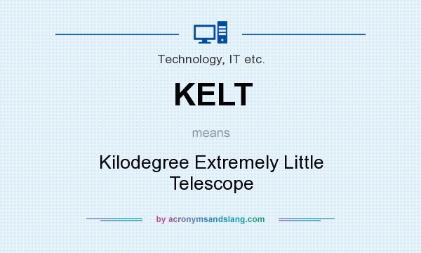 What does KELT mean? It stands for Kilodegree Extremely Little Telescope