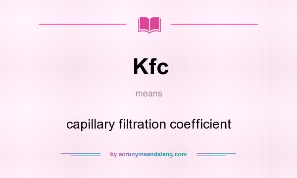 What does Kfc mean? It stands for capillary filtration coefficient