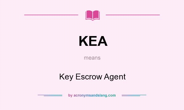 What does KEA mean? It stands for Key Escrow Agent