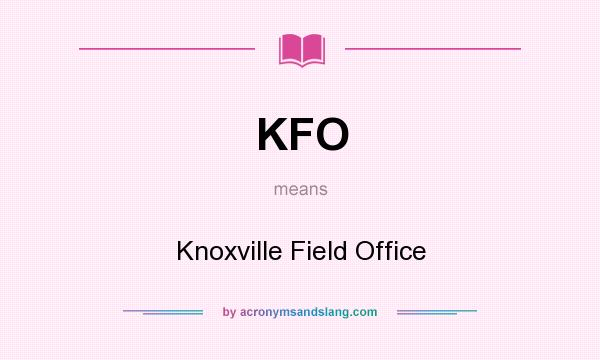 What does KFO mean? It stands for Knoxville Field Office