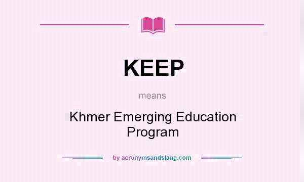What does KEEP mean? It stands for Khmer Emerging Education Program