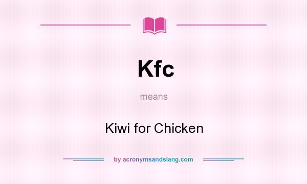 What does Kfc mean? It stands for Kiwi for Chicken
