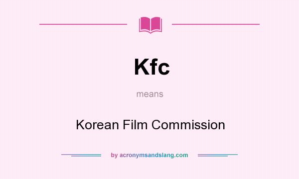 What does Kfc mean? It stands for Korean Film Commission