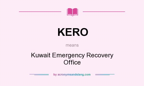 What does KERO mean? It stands for Kuwait Emergency Recovery Office