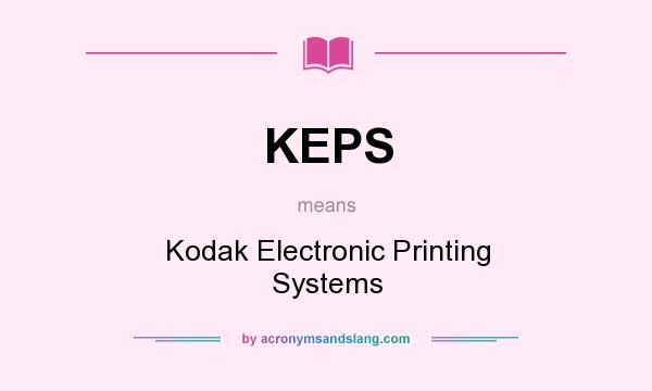 What does KEPS mean? It stands for Kodak Electronic Printing Systems