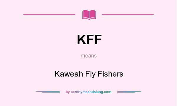 What does KFF mean? It stands for Kaweah Fly Fishers