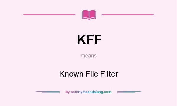 What does KFF mean? It stands for Known File Filter