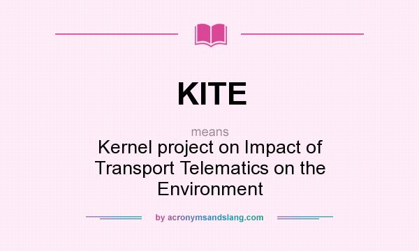 What does KITE mean? It stands for Kernel project on Impact of Transport Telematics on the Environment