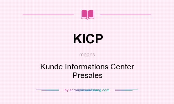 What does KICP mean? It stands for Kunde Informations Center Presales