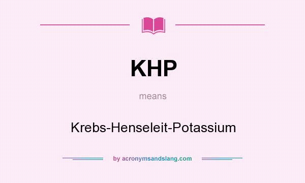 What does KHP mean? It stands for Krebs-Henseleit-Potassium