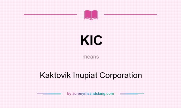 What does KIC mean? It stands for Kaktovik Inupiat Corporation