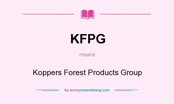 What does KFPG mean? It stands for Koppers Forest Products Group