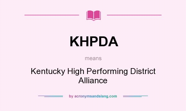 What does KHPDA mean? It stands for Kentucky High Performing District Alliance