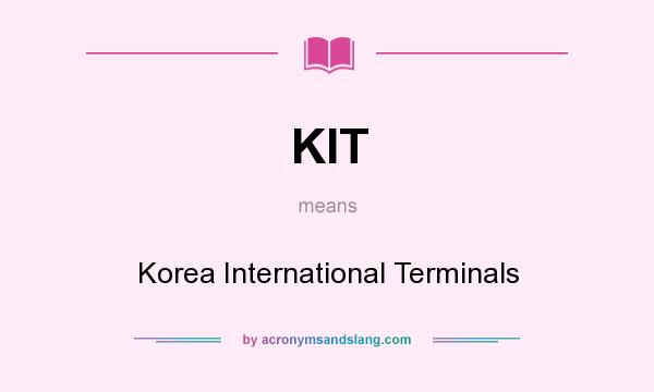 What does KIT mean? It stands for Korea International Terminals