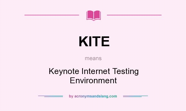 What does KITE mean? It stands for Keynote Internet Testing Environment