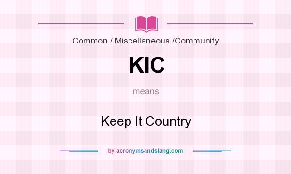 What does KIC mean? It stands for Keep It Country