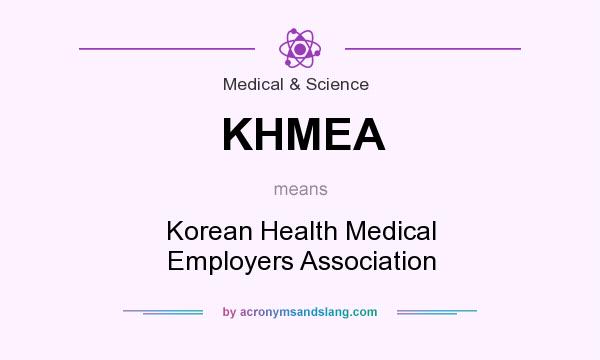 What does KHMEA mean? It stands for Korean Health Medical Employers Association