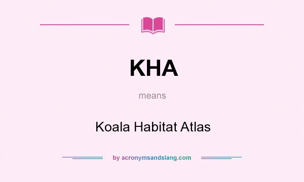 What does KHA mean? It stands for Koala Habitat Atlas