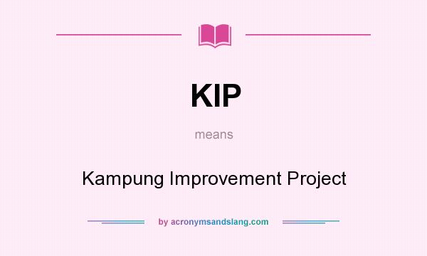 What does KIP mean? It stands for Kampung Improvement Project
