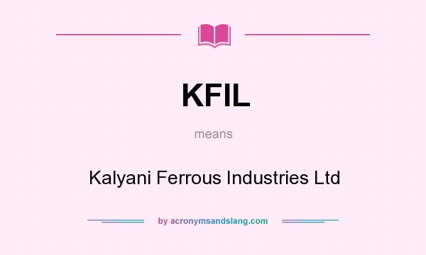 What does KFIL mean? It stands for Kalyani Ferrous Industries Ltd