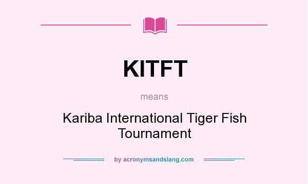What does KITFT mean? It stands for Kariba International Tiger Fish Tournament