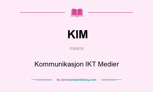 What does KIM mean? It stands for Kommunikasjon IKT Medier