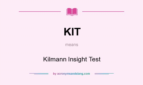 What does KIT mean? It stands for Kilmann Insight Test