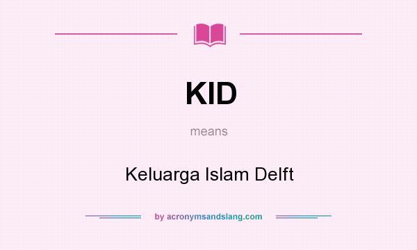 What does KID mean? It stands for Keluarga Islam Delft