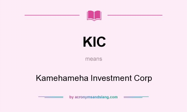 What does KIC mean? It stands for Kamehameha Investment Corp