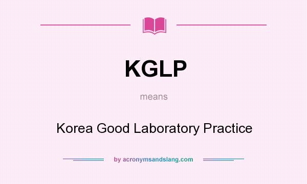 What does KGLP mean? It stands for Korea Good Laboratory Practice
