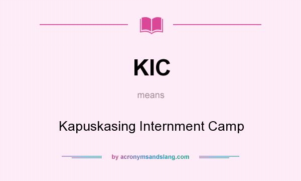 What does KIC mean? It stands for Kapuskasing Internment Camp