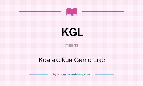 What does KGL mean? It stands for Kealakekua Game Like