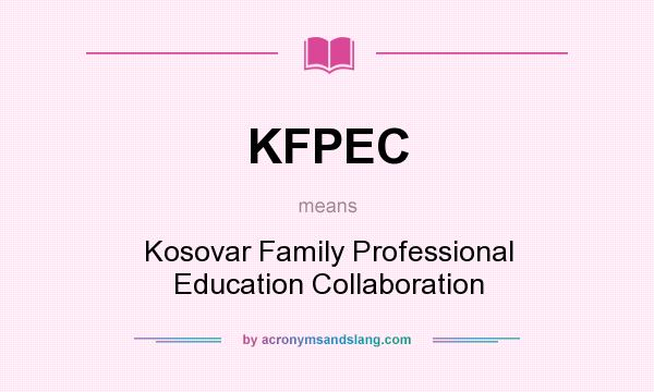 What does KFPEC mean? It stands for Kosovar Family Professional Education Collaboration
