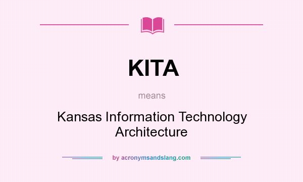 What does KITA mean? It stands for Kansas Information Technology Architecture