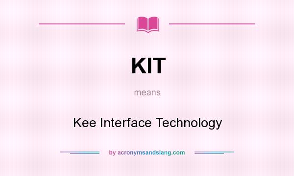 What does KIT mean? It stands for Kee Interface Technology