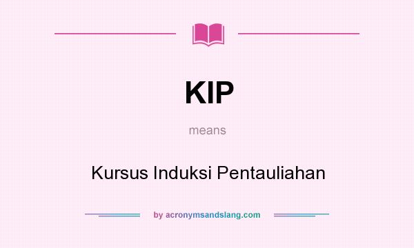What does KIP mean? It stands for Kursus Induksi Pentauliahan