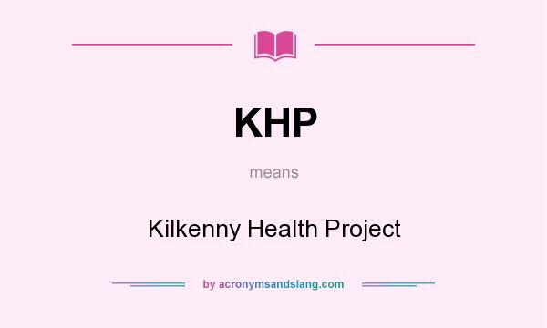 What does KHP mean? It stands for Kilkenny Health Project