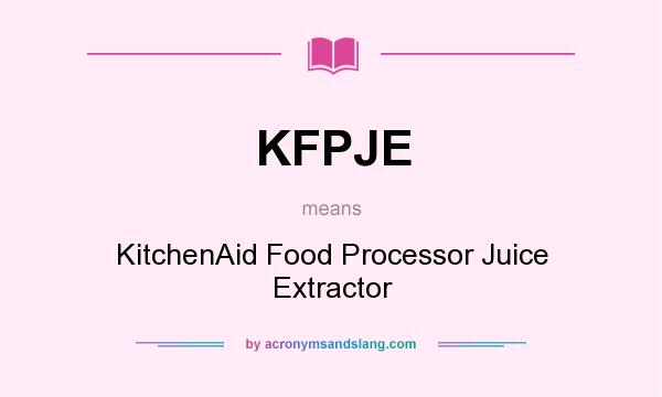What does KFPJE mean? It stands for KitchenAid Food Processor Juice Extractor