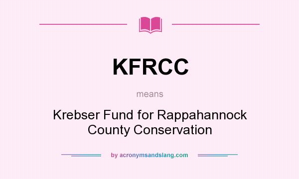 What does KFRCC mean? It stands for Krebser Fund for Rappahannock County Conservation
