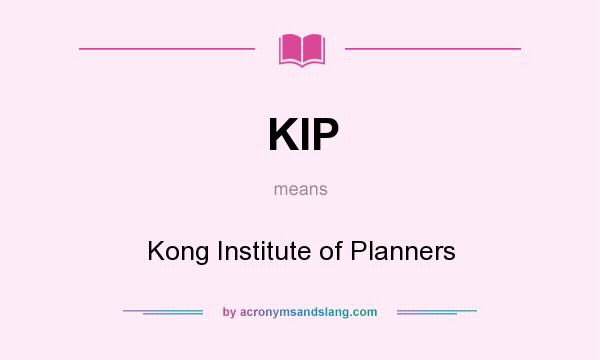 What does KIP mean? It stands for Kong Institute of Planners