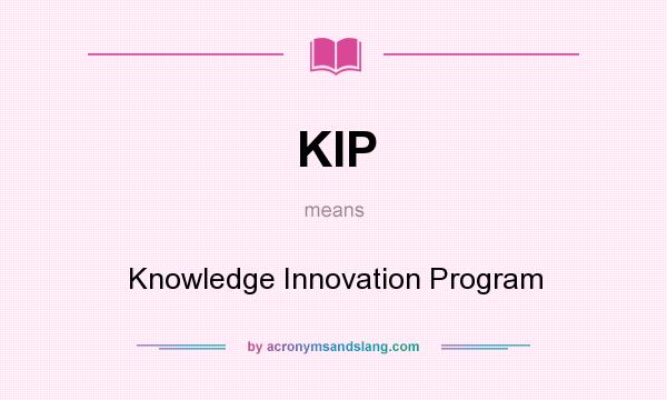 What does KIP mean? It stands for Knowledge Innovation Program