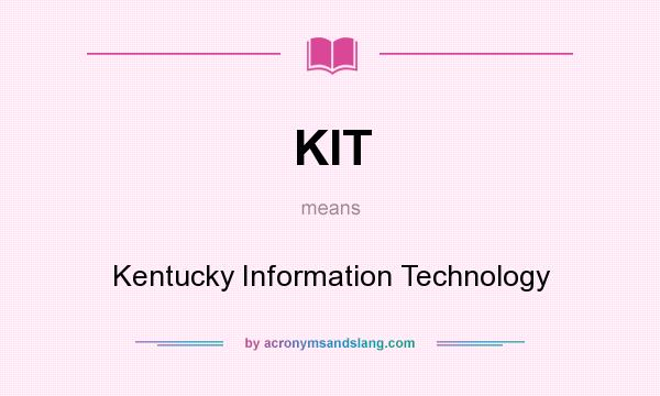 What does KIT mean? It stands for Kentucky Information Technology