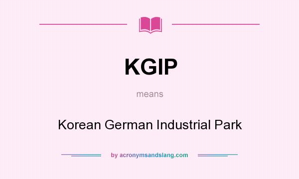 What does KGIP mean? It stands for Korean German Industrial Park