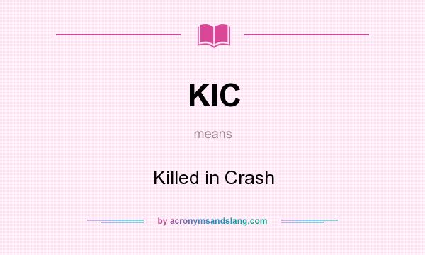 What does KIC mean? It stands for Killed in Crash